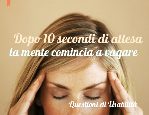 dopo 10 secondi di attesa per il caricamento, la mente vaga e si perde la concentrazione su pagina web